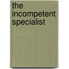 The Incompetent Specialist door C. Edward Lawrence
