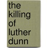 The Killing of Luther Dunn door Sharon Balts