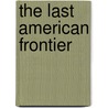 The Last American Frontier by Frederic L. Paxson