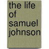 The Life Of Samuel Johnson by James Boswell
