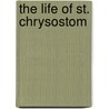 The Life of St. Chrysostom door John Charles Stapleton
