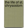 The Life of St. Chrysostom by John Charles Stapleton