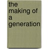 The Making Of A Generation door Lesley Andres