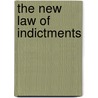 The New Law Of Indictments door Robert Richard Pearce