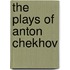 The Plays Of Anton Chekhov