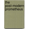 The Post-Modern Prometheus by Ronald Cohn