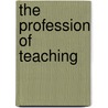 The Profession Of Teaching by Myra Virginia Woodley