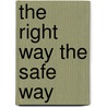 The Right Way The Safe Way door Lydia Maria Francis Child