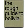 The Rough Guide to Bolivia door James Read