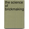 The Science Of Brickmaking door George F. Harris