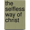 The Selfless Way Of Christ by Henri Nouwen
