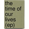 The Time Of Our Lives (ep) by Ronald Cohn