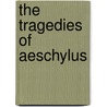 The Tragedies of Aeschylus door Aeschylus