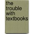 The Trouble with Textbooks
