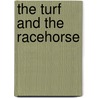 The Turf And The Racehorse by R. H Copperthwaite