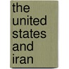The United States And Iran door Sasan Fayazmanesh