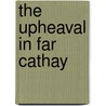 The Upheaval in Far Cathay by Ng Hing-Shang