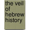 The Veil Of Hebrew History by T. K Cheyne