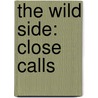 The Wild Side: Close Calls by Melissa Billings