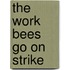 The Work Bees Go on Strike
