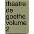 Theatre de Goethe Volume 2