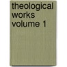 Theological Works Volume 1 door Isaac Barrow