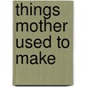 Things Mother Used To Make by Lydia Maria Gurney