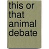 This or That Animal Debate door Joan Axelrod-Contrada