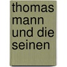 Thomas Mann und die Seinen door Marcel Reich-Ranicki
