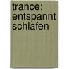 Trance: Entspannt schlafen door Marc A. Pletzer