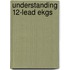 Understanding 12-lead Ekgs