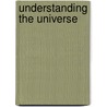 Understanding the Universe by George Greenstein