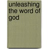 Unleashing the Word of God door Gene Edwards