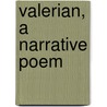 Valerian, a Narrative Poem door John Blair Linn