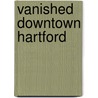 Vanished Downtown Hartford door Daniel Sterner