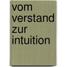 Vom Verstand zur Intuition door Heinz-Uwe Hobohm