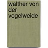 Walther Von Der Vogelweide door Wilhelm Wilmanns