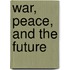 War, Peace, And The Future