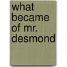 What Became of Mr. Desmond door C. Nina Boyle