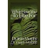 What Have You To Live For? door Dr. Joseph Murphy Dr. Jean Murphy