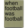 When Football Was Football door Richard Allen