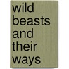 Wild Beasts And Their Ways by Sir Samuel White Baker