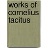 Works of Cornelius Tacitus door Cornelius Annales B. Tacitus