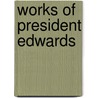 Works of President Edwards by Jonathan Edwards