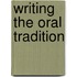 Writing The Oral Tradition