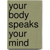 Your Body Speaks Your Mind door Debbie Shapiro