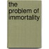 the Problem of Immortality