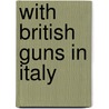 with British Guns in Italy door Hugh Dalton Lieutenant R. G. a.