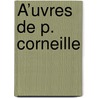 Å’Uvres De P. Corneille door Thomas Corneille
