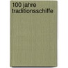 100 Jahre Traditionsschiffe by Klaus Lehmann